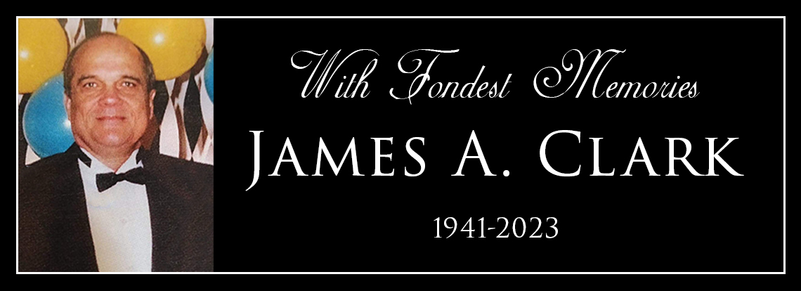 With Fondest Memories, James A Clark 1941-2023